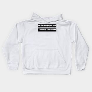 Be The Change You Wish To See In The World Kids Hoodie